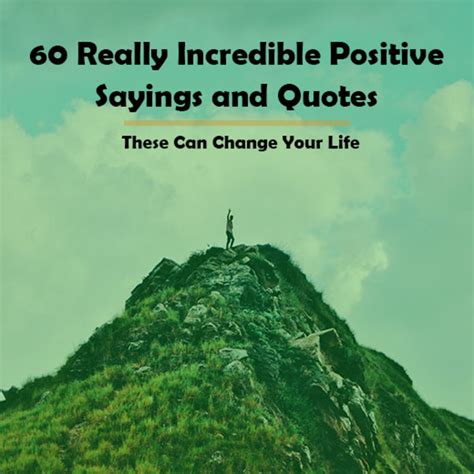 60 Really Incredible Positive Sayings And Quotes These Can Change Your