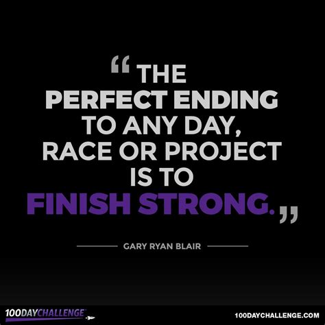 17 Inspiring Quotes To Help You Finish Strong By Gary Ryan Blair