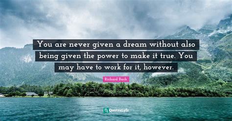 You Are Never Given A Dream Without Also Being Given The Power To Make