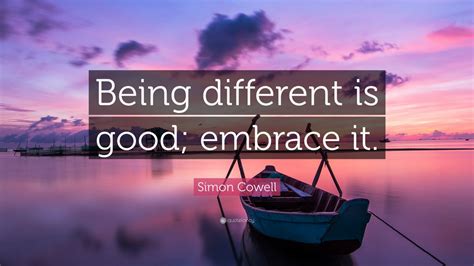 Simon Cowell Quote Being Different Is Good Embrace It 9