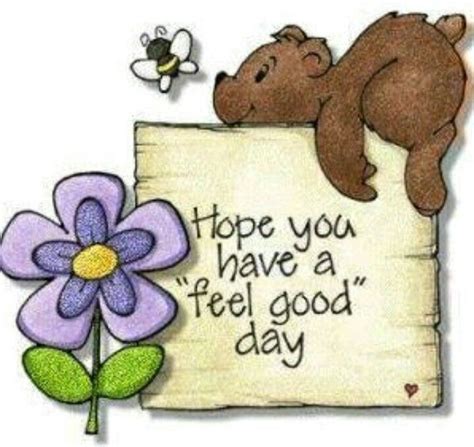 Hope You Have A Feel Good Day Happy Day Quotes Cute Good Morning