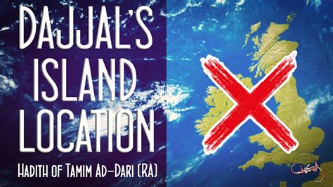 Dajjal Island Location Not Britain Hadith Of Tamim Ad Dari Ra