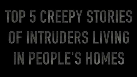 Top 5 Creepy Stories Of Intruders Living In Peoples Homes Youtube