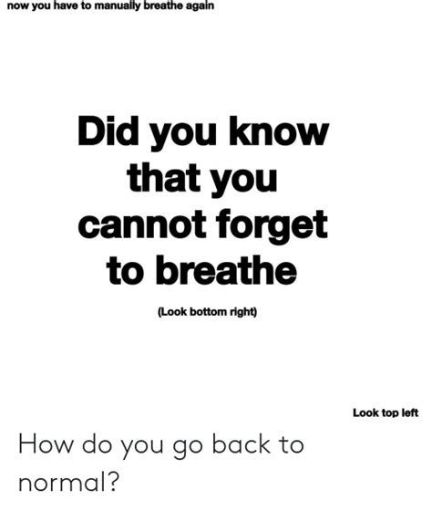 Now You Have To Manually Breathe Again Did You Know That You Cannot