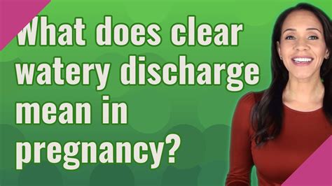 What Does Clear Watery Discharge Mean In Pregnancy Youtube