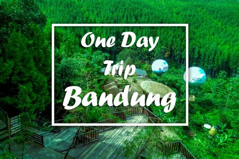 One Day Trip Bandung Paket Tour Bandung Terbaru