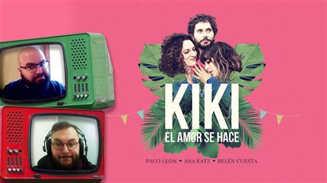 Kiki El Amor Se Hace ¿la Veo Opinión Sin Spoilers Youtube