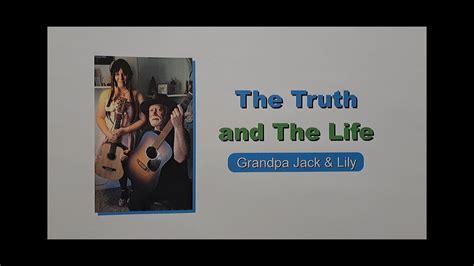Grandpa Jack And Lily The Truth And The Life Youtube