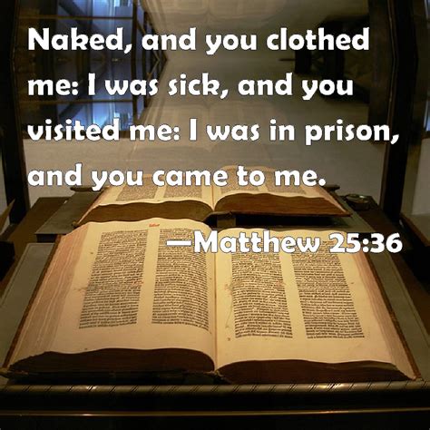 Matthew Naked And You Clothed Me I Was Sick And You Visited Me