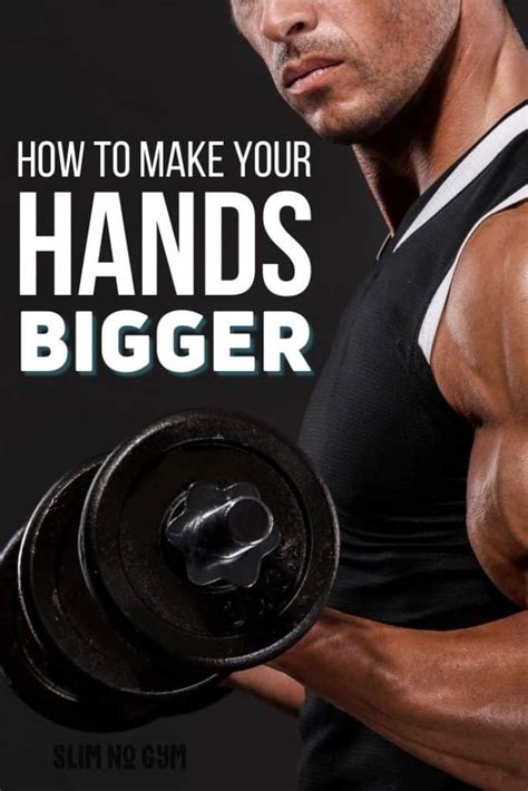 How To Make Your Hands Bigger And Stronger Slim No Gym