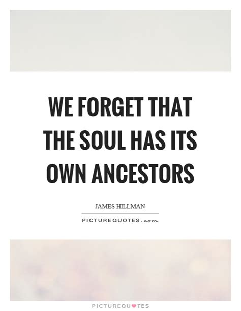 Ancestors Quotes Ancestors Sayings Ancestors Picture Quotes