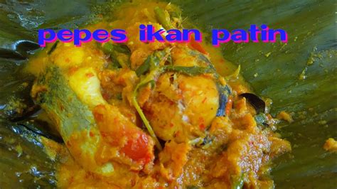 Agar lebih enak dan sehat, ikan paling cocok dibuat pepes. Pepes ikan patin - YouTube