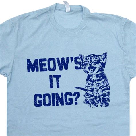 Funny Cat Saying T Shirt Meows It Going T Shirt Funny Cat T Shirts