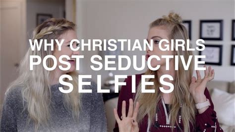 Why Christian Girls Post Seductive Selfies Christian Girls Bible