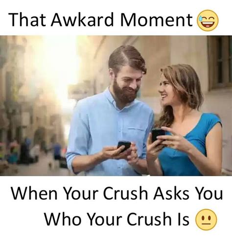 That Awkward Moment When Your Crush Asks You Who Your Crush Is Crush