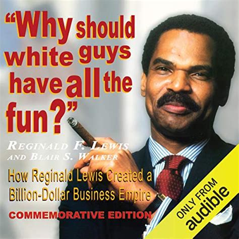 Why Should White Guys Have All The Fun Von Reginald F Lewis Blair S