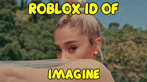 Ariana Grande Imagine Roblox Music Idcode July 2021 Youtube