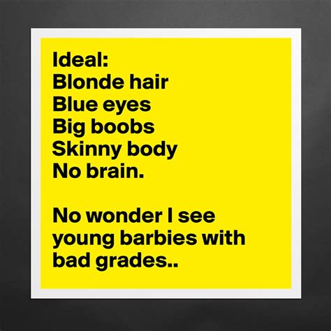 Ideal Blonde Hair Blue Eyes Big Boobs Skinny Body Museum Quality Poster 16x16in By