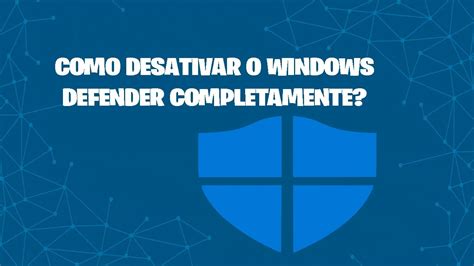 Como Desativar O Windows Defender Completamente YouTube