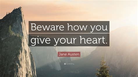 Jane Austen Quote Beware How You Give Your Heart