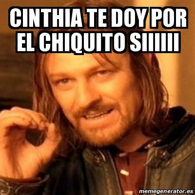Meme Boromir Cinthia Te Doy Por El Chiquito Siiiiii 19793907