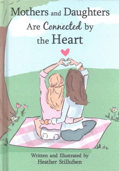 Mothers And Daughters Are Connected By The Heart By Stillufsen Heather New 2018