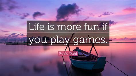 How to focus when studying and be completely prepared for your exam. Roald Dahl Quote: "Life is more fun if you play games." (17 wallpapers) - Quotefancy