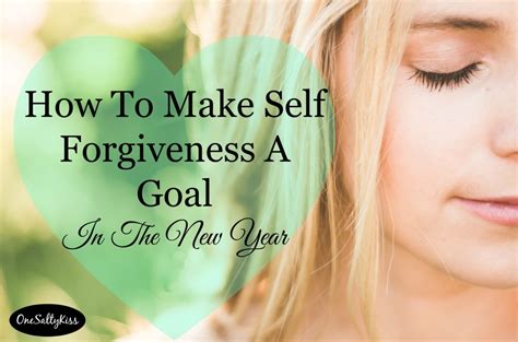 How To Make Self Forgiveness A Goal In The New Year One Salty Kiss