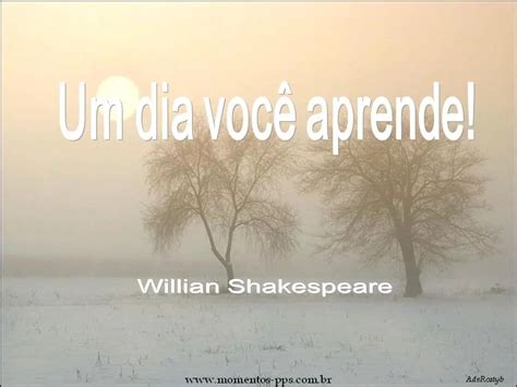 William Shakespeare Um Dia Você Aprende