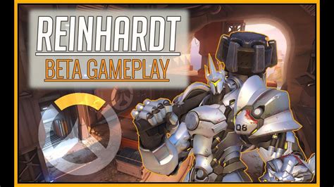 Overwatch Reinhardt Gameplay And Commentary Closed Beta Youtube