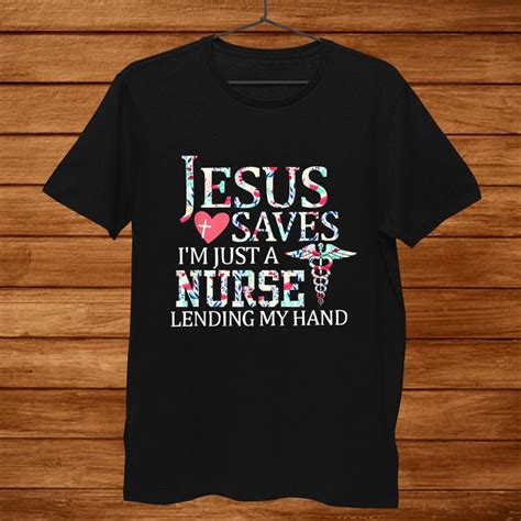 Jesus Saves I M Just A Nurse Lending My Hand Shirt Teeuni