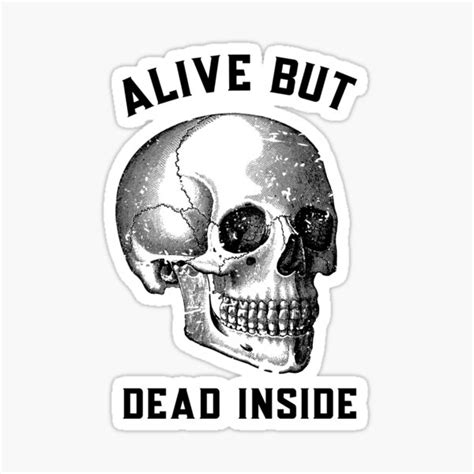 Alive But Dead Inside Sticker For Sale By Dalhouziemakes Redbubble