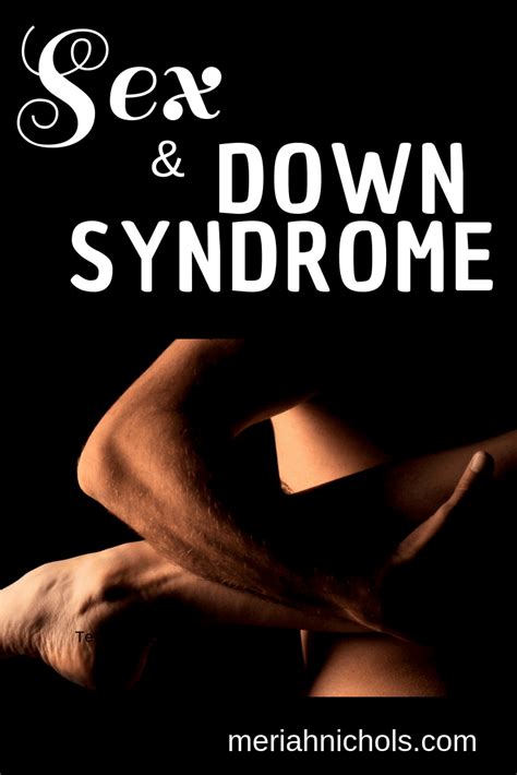 sex and down syndrome unpacking disability with meriah nichols