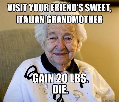 Visit Your Friends Sweet Italian Grandmother Gain 20 Lbs Die