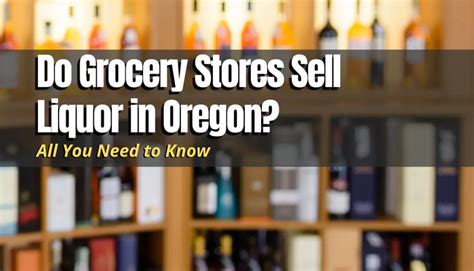 Do Grocery Stores Sell Liquor In Oregon Shopping Foodie
