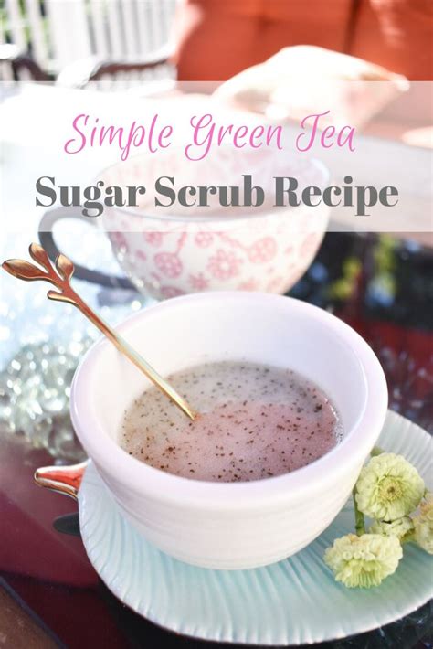 Simple Green Tea Sugar Scrub Recipe Sugar Scrub Recipe Scrub Recipe