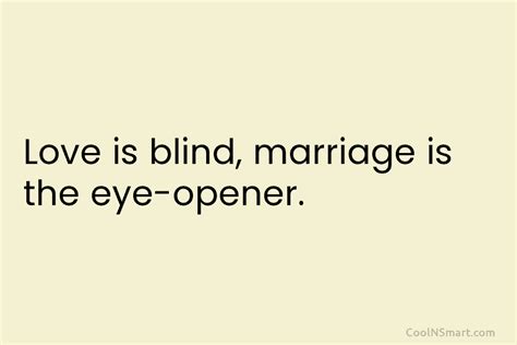 Quote Love Is Blind Marriage Is The Eye Opener Coolnsmart