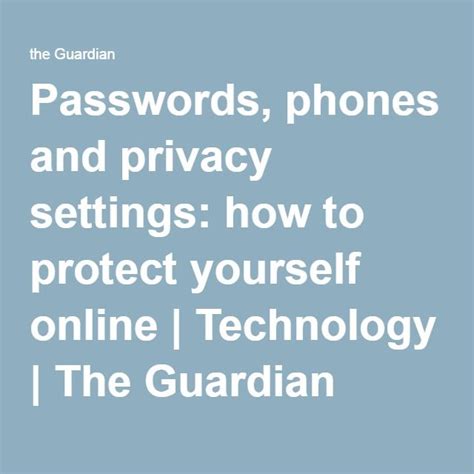 passwords phones and privacy settings how to protect yourself online technology the