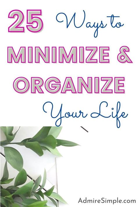 25 Easy Ways To Simplify And Organize Your Life Minimalist Living Tips Organize Your Life