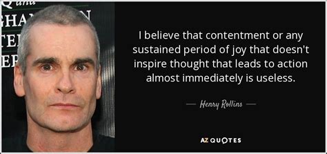 Henry Rollins Quote I Believe That Contentment Or Any Sustained Period