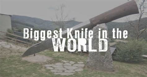 The Largest Knife In The World Knifeup