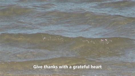 Give thanks with a grateful heart, give thanks to the holy one; Give thanks with a grateful heart - YouTube