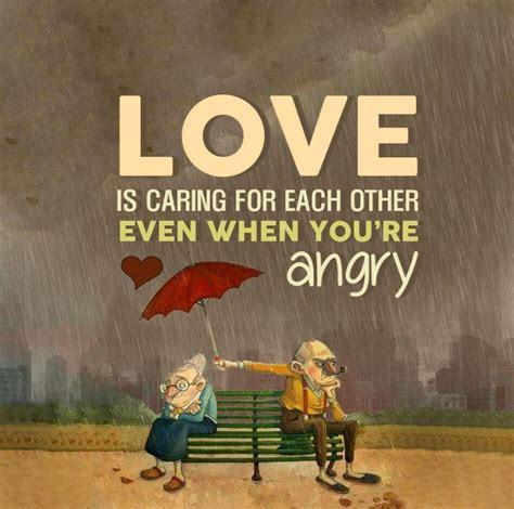 Love Is Caring For Each Other Even When You Are Angry Love Quotes