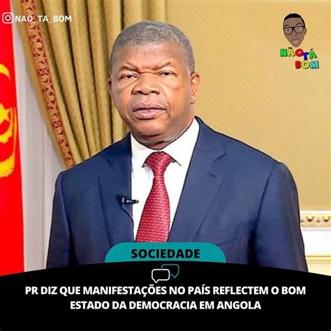 O Chefe De Estado Angolano João Não Tá Bom Backup Facebook