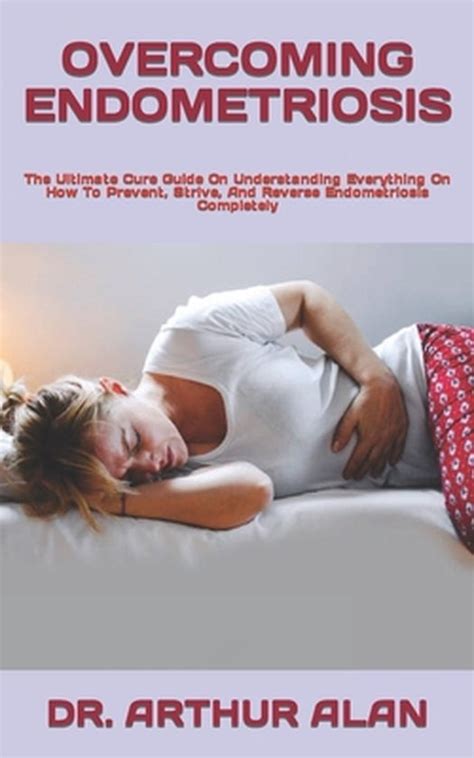 Overcoming Endometriosis The Ultimate Cure Guide On Understanding Everything On How Bol