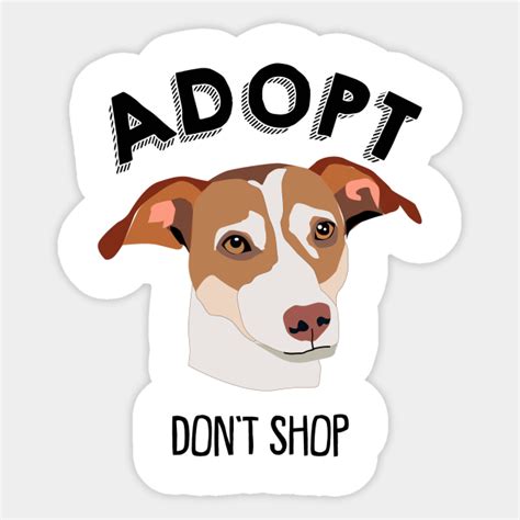 Adopt Dont Shop Dog Lovers Dogs Dog Sticker Teepublic