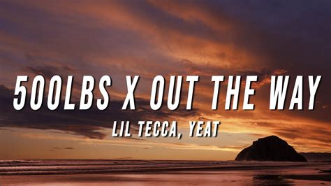Lil Tecca Yeat 500lbs X Out The Way TikTok Mashup Lyrics YouTube