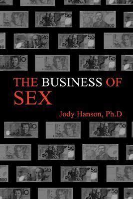 The Business Of Sex By Jody Hanson Goodreads