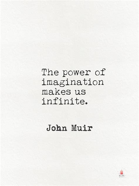 The Power Of Imagination Makes Us Infinite John Muir Poster By