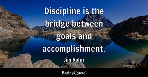 Discipline Is The Bridge Between Goals And Accomplishment Jim Rohn